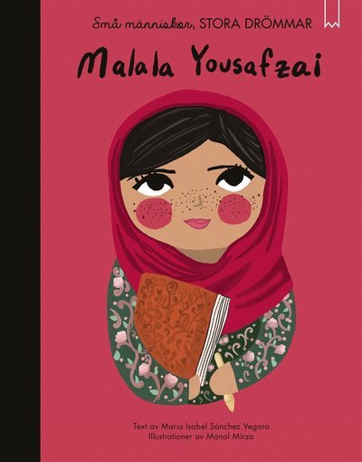 Små människor, stora drömmar : Malala Yousafzai - Maria Isabel Sánchez Vegara - Boeken - Bookmark Förlag - 9789189393035 - 29 maart 2022