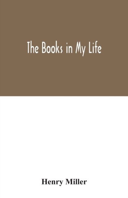 The books in my life - Henry Miller - Books - Alpha Edition - 9789354032035 - June 29, 2020
