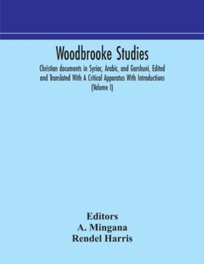 Cover for Rendel Harris · Woodbrooke studies; Christian documents in Syriac, Arabic, and Garshuni, Edited and Translated With A Critical Apparatus With Introductions (Volume I) (Pocketbok) (2020)