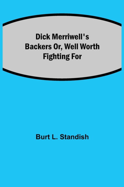 Cover for Burt L Standish · Dick Merriwell's Backers Or, Well Worth Fighting For (Paperback Book) (2021)