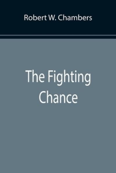 The Fighting Chance - Robert W. Chambers - Books - Alpha Edition - 9789355895035 - January 25, 2022