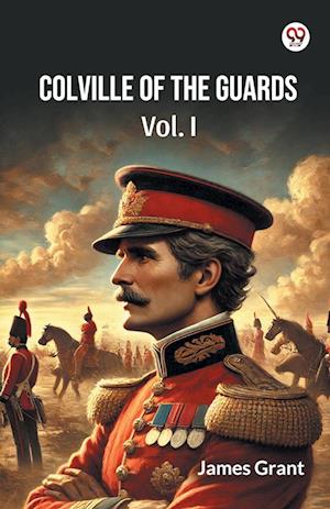 Colville Of The Guards Vol. I (Edition1) - James Grant - Books - Double 9 Books LLP - 9789370421035 - February 11, 2025