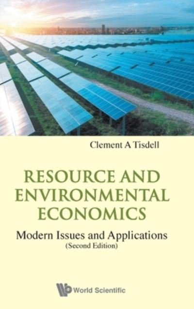Resource And Environmental Economics: Modern Issues And Applications - Tisdell, Clement A (The Univ Of Queensland, Australia) - Bøger - World Scientific Publishing Co Pte Ltd - 9789811230035 - 26. april 2021