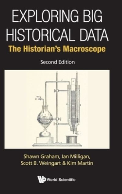 Cover for Graham, Shawn (Carleton Univ, Canada) · Exploring Big Historical Data: The Historian's Macroscope (Hardcover Book) [Second edition] (2022)