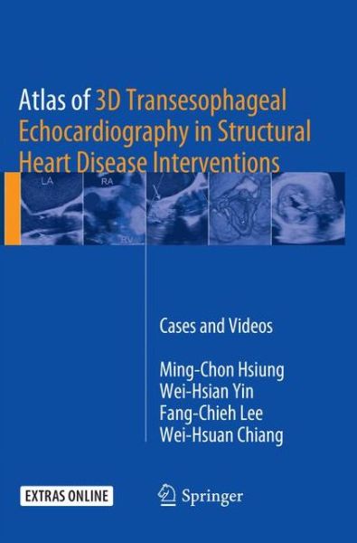 Cover for Ming-Chon Hsiung · Atlas of 3D Transesophageal Echocardiography in Structural Heart Disease Interventions: Cases and Videos (Paperback Book) [Softcover reprint of the original 1st ed. 2018 edition] (2019)