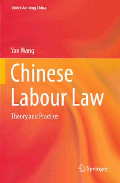 Chinese Labour Law: Theory and Practice - Understanding China - Yan Wang - Livros - Springer Verlag, Singapore - 9789811681035 - 3 de dezembro de 2022