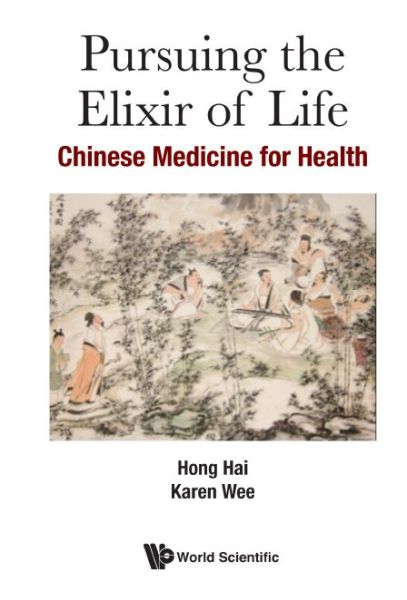 Cover for Hong, Hai (Ntu, S'pore &amp; Renhai Clinic, S'pore) · Pursuing The Elixir Of Life: Chinese Medicine For Health (Hardcover Book) (2017)