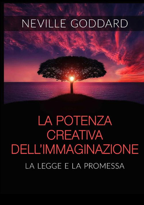 La Potenza Creativa Dell'immaginazione. La Legge E La Promessa - Neville Goddard - Książki -  - 9791220804035 - 