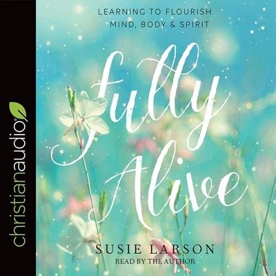 Fully Alive - Susie Larson - Muzyka - Christianaudio - 9798200474035 - 2 października 2018