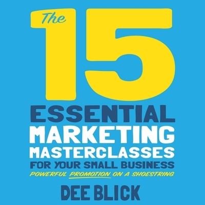 Cover for Dee Blick · The 15 Essential Marketing Masterclasses for Your Small Business Lib/E (CD) (2021)