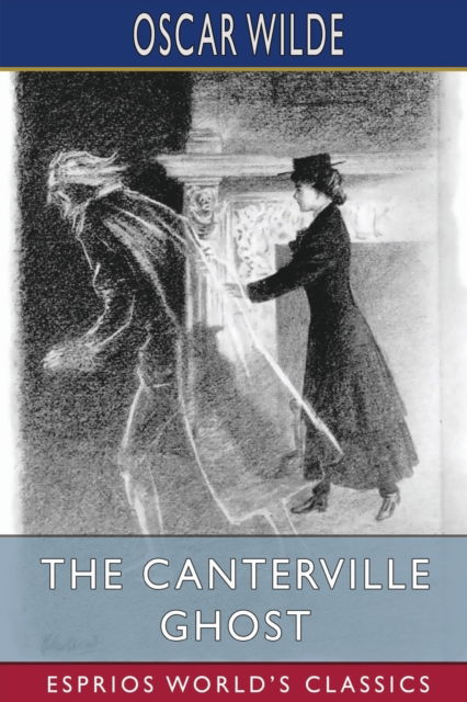 The Canterville Ghost (Esprios Classics) - Oscar Wilde - Books - Blurb - 9798210390035 - May 6, 2024