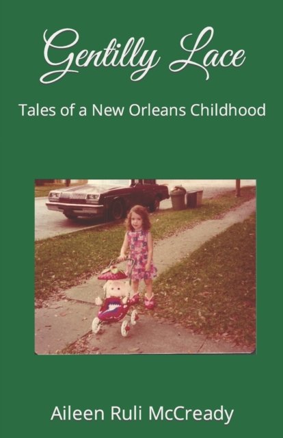 Cover for Ruli McCready Aileen Ruli McCready · Gentilly Lace: Tales of a New Orleans Childhood (Pocketbok) (2022)