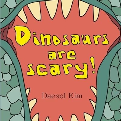 Cover for Daesol Kim · Dinosaurs Are Scary! (Taschenbuch) (2022)