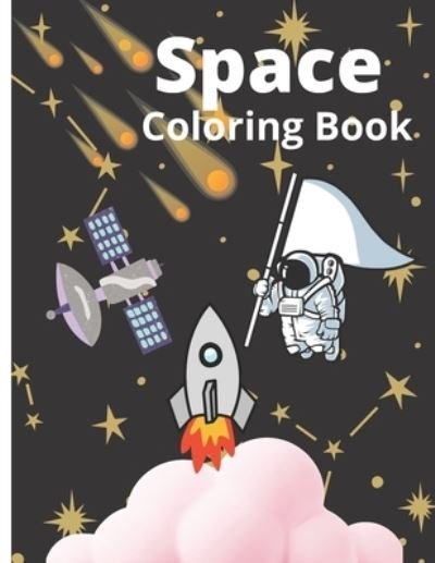 Cover for Ft Creation · Space Coloring Book: Astronaut, Satellite And Space Ship Coloring Book For Kids Well Decorated Activity Book Best Gift For Your Child (Taschenbuch) (2022)