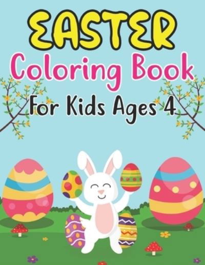 Cover for Anjuman Publishing · Easter Coloring Book For Kids Ages 4: Easter and Spring Holiday Illustrations of Easter Eggs, Adorable Bunnies, Charming Flowers, and More! Basket Stuffer Gift Idea for Boys and Girls (Paperback Book) (2022)
