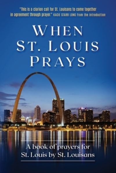 Cover for Kacie Starr Long · When St. Louis Prays: A book of prayers for St. Louis by St. Louisans (Paperback Book) (2021)