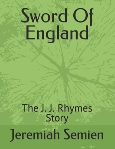 Cover for Jeremiah Semien · Sword Of England: The J. J. Rhymes Story (Paperback Book) (2021)