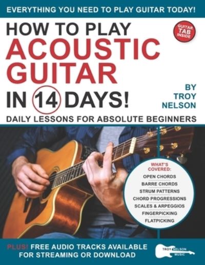 Cover for Troy Nelson · How to Play Acoustic Guitar in 14 Days: Daily Lessons for Absolute Beginners - Play Music in 14 Days (Paperback Book) (2021)