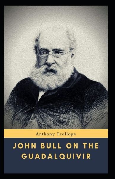 Cover for Anthony Trollope · John Bull on the Guadalquivir: Anthony Trollope (Classics, Literature) [Annotated] (Paperback Book) (2021)