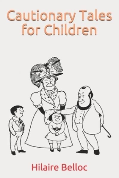 Cautionary Tales for Children - Hilaire Belloc - Books - Independently Published - 9798552755035 - December 18, 2020