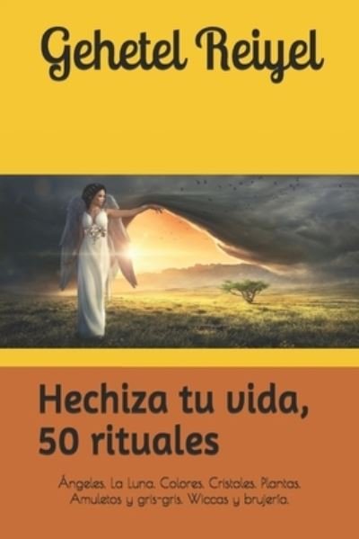 Cover for Gehetel Reiyel · Hechiza tu vida, 50 rituales (Pocketbok) (2020)