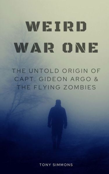 Weird War One - Tony Simmons - Books - Independently Published - 9798554511035 - November 3, 2020