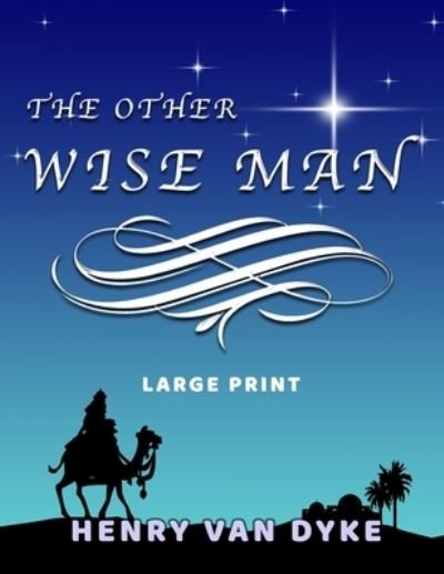 Cover for Henry Van Dyke · The Other Wise Man - Large Print (Taschenbuch) (2020)