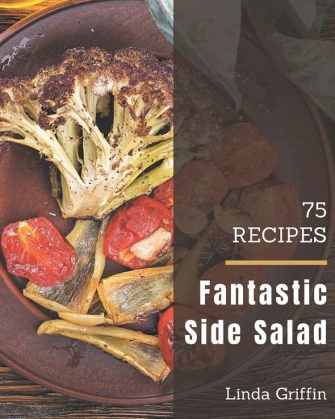 Cover for Linda Griffin · 75 Fantastic Side Salad Recipes (Paperback Bog) (2020)