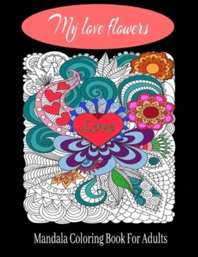 Cover for Snay Coloring Adult · My love flowers Mandala Coloring Book For Adults (Paperback Book) (2021)