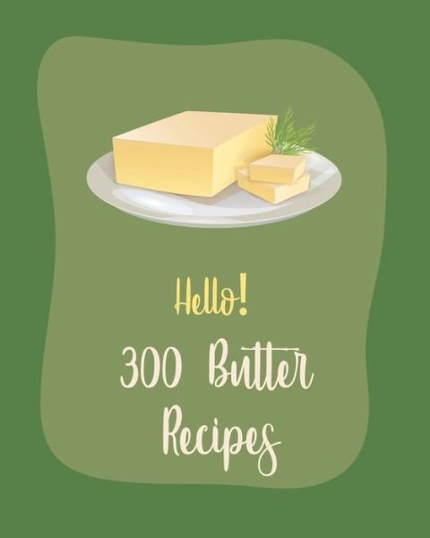 Cover for MS Ingredient · Hello! 300 Butter Recipes (Paperback Bog) (2020)
