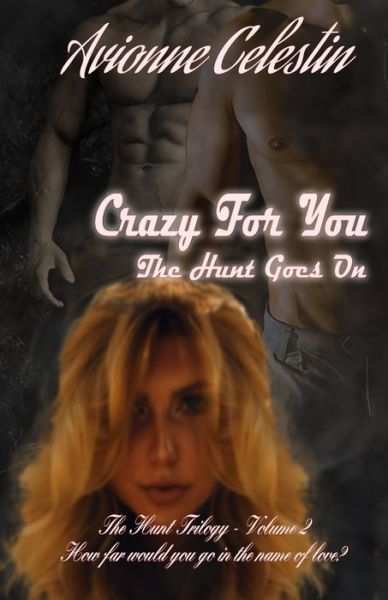 Cover for Avionne Celestin · Crazy For You: The Hunt Goes On - Hunt Trilogy (Paperback Book) (2020)