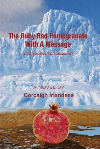 Cover for Corcaigh Irlandese · The Ruby Red Pomegranate With a Message: Water Doesn't Discriminate (Paperback Book) (2020)