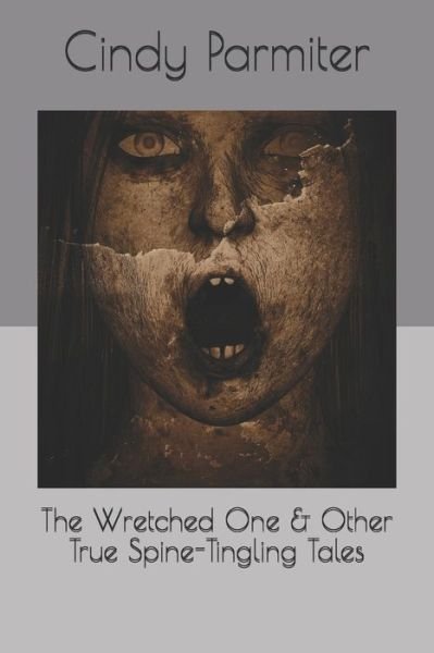 Cover for Cindy Parmiter · The Wretched One &amp; Other True Spine-Tingling Tales (Paperback Book) (2020)