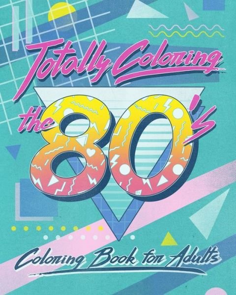 Cover for Flashback Print Press · Totally Coloring the 80's Adult Coloring Book (Paperback Book) (2020)