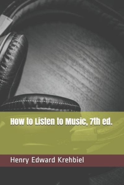 Cover for Henry Edward Krehbiel · How to Listen to Music, 7th ed. (Paperback Book) (2021)