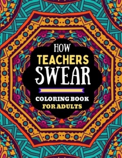 Cover for Kdprahat Printing House · How Teachers Swear Coloring Book for Adults (Paperback Book) (2021)