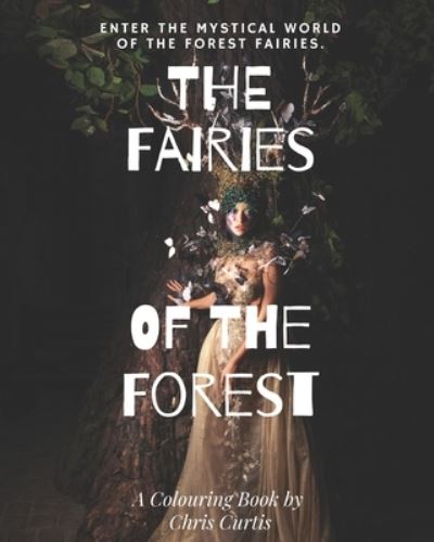 Cover for Chris Curtis · The Fairies Of The Forest: Enter The Mystical World Of The Forest Fairies. (Paperback Book) (2021)