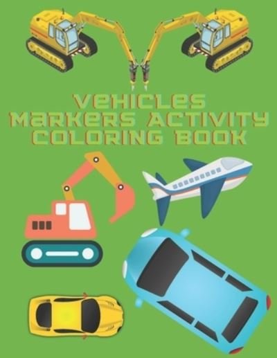 Cover for Fraekingsmith Press · Vehicles Markers Activity Coloring Book (Pocketbok) (2021)