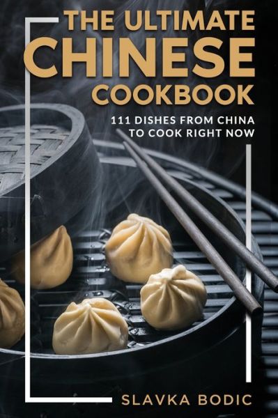 Cover for Slavka Bodic · The Ultimate Chinese Cookbook: 111 Dishes From China To Cook Right Now - World Cuisines (Taschenbuch) (2021)