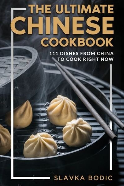 Cover for Slavka Bodic · The Ultimate Chinese Cookbook: 111 Dishes From China To Cook Right Now - World Cuisines (Paperback Bog) (2021)