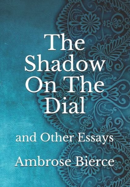 Cover for Ambrose Bierce · The Shadow On The Dial: and Other Essays (Paperback Book) (2021)