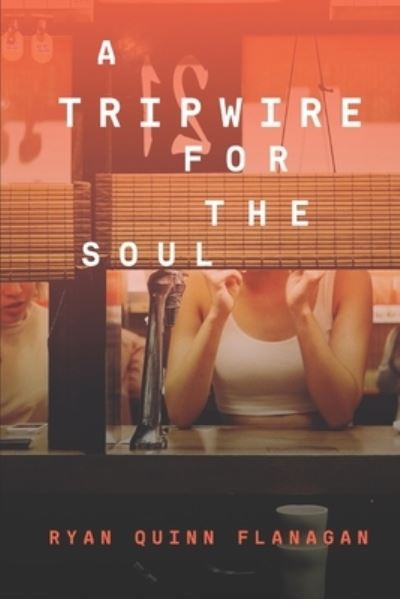 Cover for Ryan Quinn Flanagan · A Tripwire For The Soul (Paperback Book) (2021)