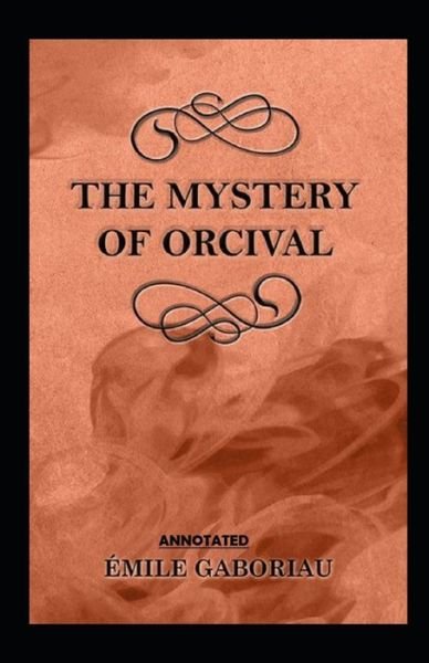 The Mystery of Orcival Annotated - Emile Gaboriau - Books - Independently Published - 9798745719035 - April 28, 2021