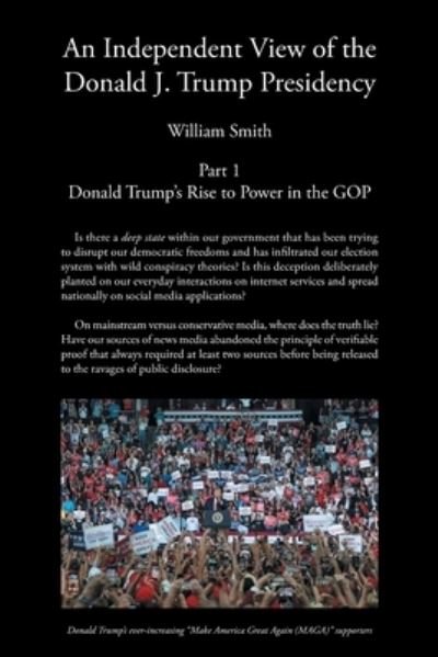 Cover for William Smith · An Independent View of The Donald J Trump Presidency: Part 1 Donald Trump's Rise to Power in the GOP (Paperback Bog) (2023)