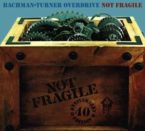 Cover for Bachman-turner Overdrive · Not Fragile (40th Anniversary Edition) (CD) (2014)