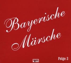 Bayerische Märsche-folge 3 - Diverse Musikkapellen - Musiikki - BOGNE - 4012897129036 - perjantai 25. heinäkuuta 2008