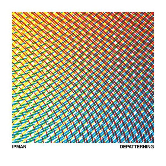 Depatterning - Ipman - Musik - TECTONIC - 5065002108036 - 25. september 2015