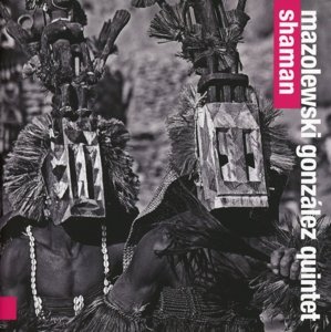 Cover for Mazolewski Gonzales Quintet · Shaman (CD) (2013)