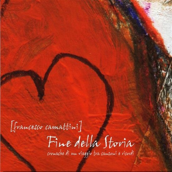 Cover for Francesco Camattini · Fine Della Storia-cronache (CD) (2014)