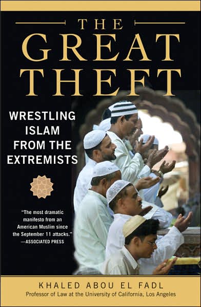 Cover for Khaled M. Abou El Fadl · The Great Theft: Wrestling Islam from the Extremists (Paperback Book) (2007)